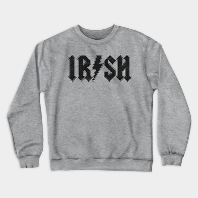 Irish: Hard Rock Design For Ireland Lovers Crewneck Sweatshirt by TwistedCharm